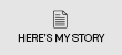 Heres My Story